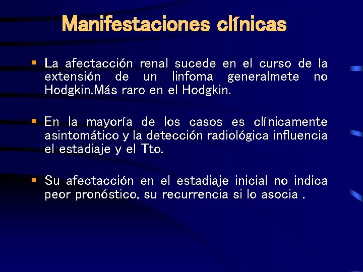 Manifestaciones clínicas § La afectacción renal sucede en el curso de la extensión de