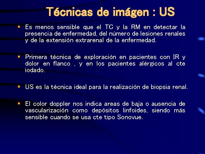 Técnicas de imágen : US § Es menos sensible que el TC y la