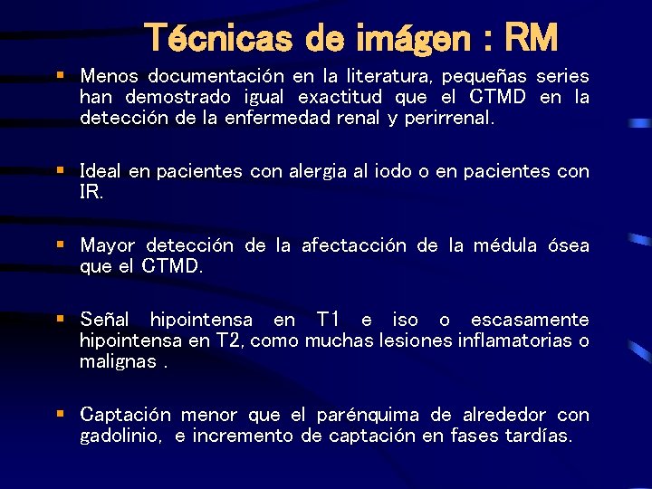 Técnicas de imágen : RM § Menos documentación en la literatura, pequeñas series han