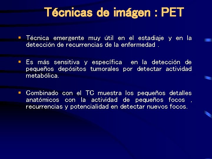 Técnicas de imágen : PET § Técnica emergente muy útil en el estadiaje y