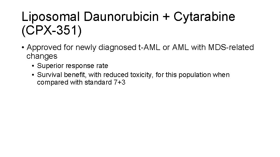 Liposomal Daunorubicin + Cytarabine (CPX-351) • Approved for newly diagnosed t-AML or AML with