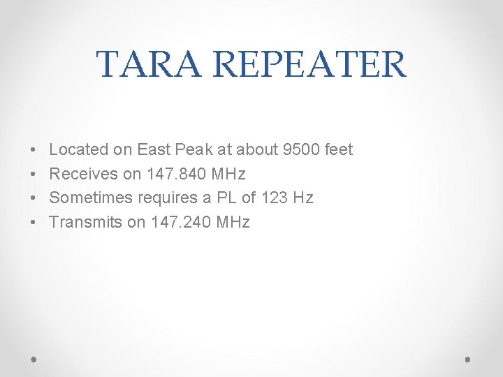TARA REPEATER • • Located on East Peak at about 9500 feet Receives on