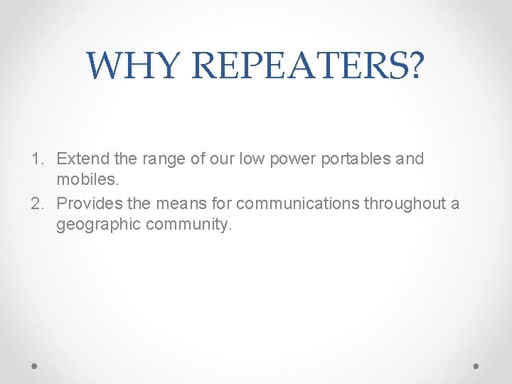 WHY REPEATERS? 1. Extend the range of our low power portables and mobiles. 2.