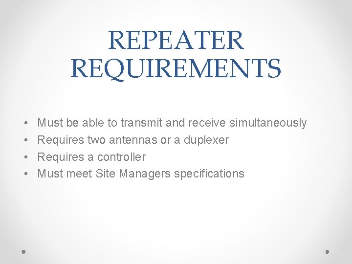 REPEATER REQUIREMENTS • • Must be able to transmit and receive simultaneously Requires two