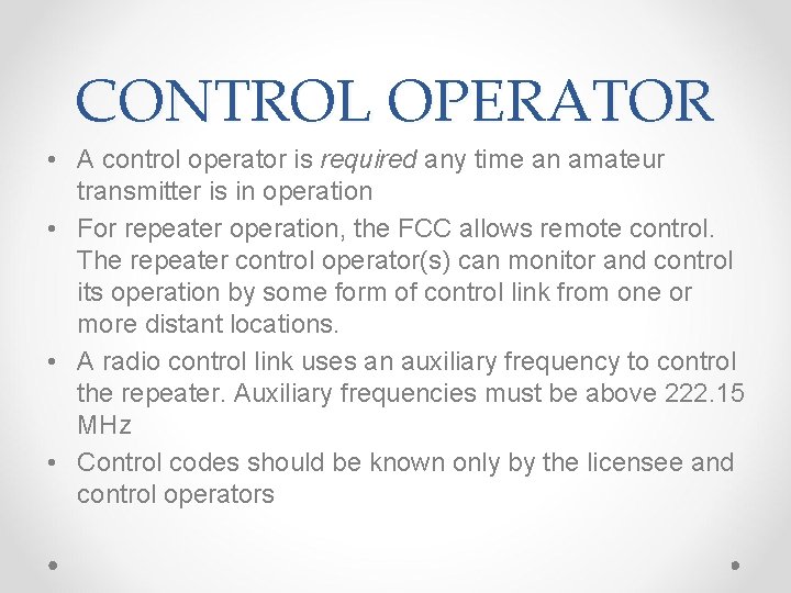 CONTROL OPERATOR • A control operator is required any time an amateur transmitter is