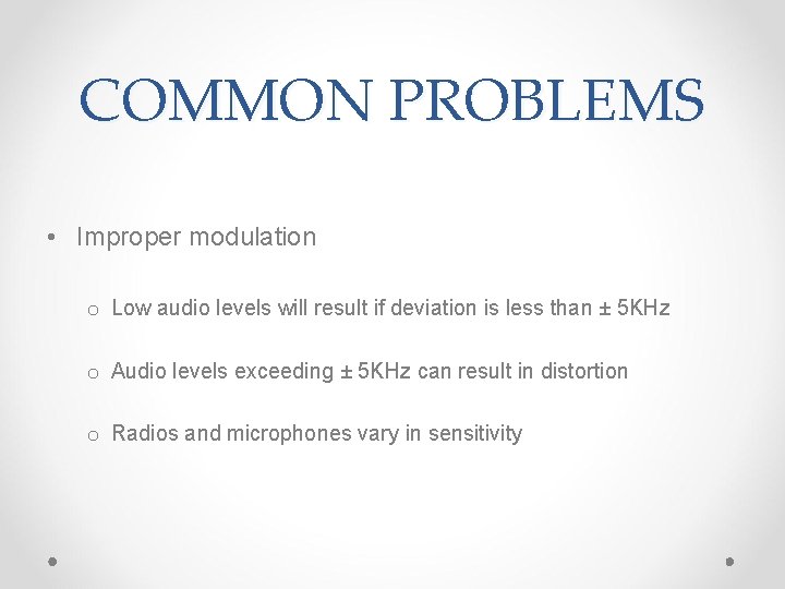 COMMON PROBLEMS • Improper modulation o Low audio levels will result if deviation is