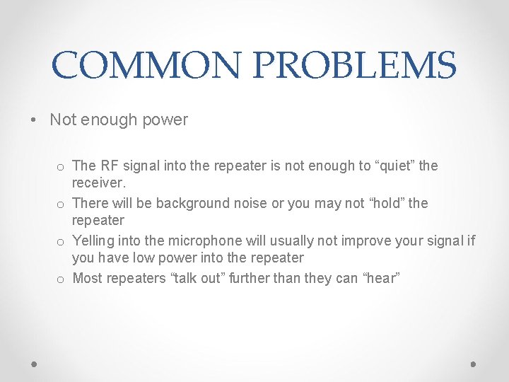 COMMON PROBLEMS • Not enough power o The RF signal into the repeater is