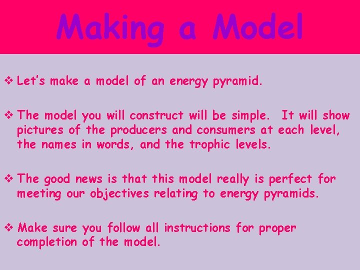 Making a Model v Let’s make a model of an energy pyramid. v The