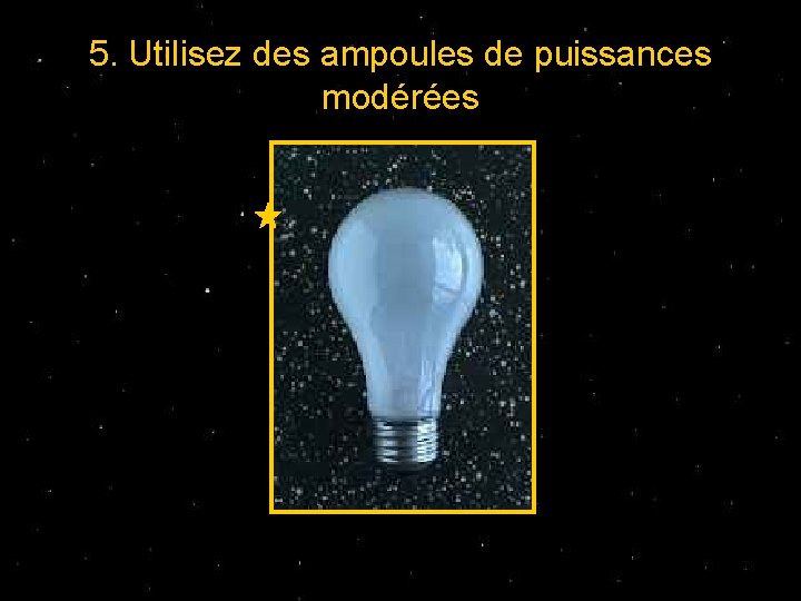 5. Utilisez des ampoules de puissances modérées 