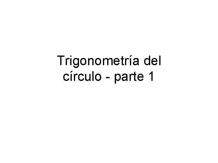 Trigonometría del círculo - parte 1 