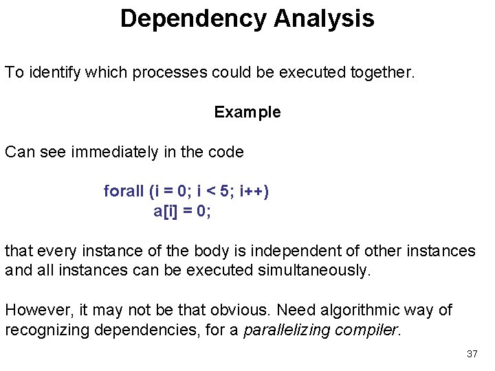 Dependency Analysis To identify which processes could be executed together. Example Can see immediately