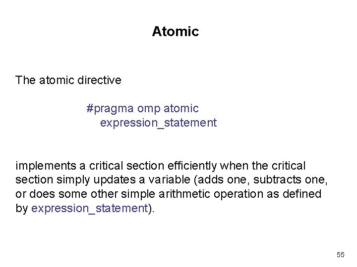Atomic The atomic directive #pragma omp atomic expression_statement implements a critical section efficiently when