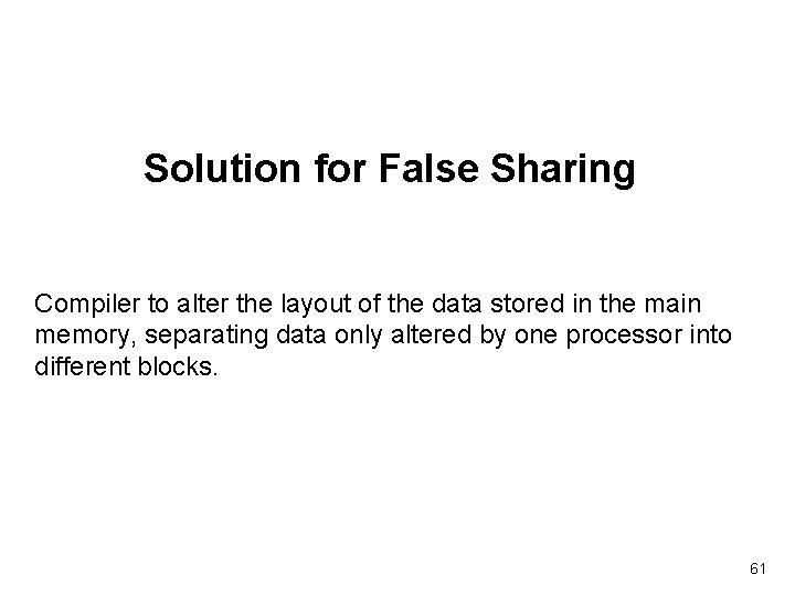 Solution for False Sharing Compiler to alter the layout of the data stored in