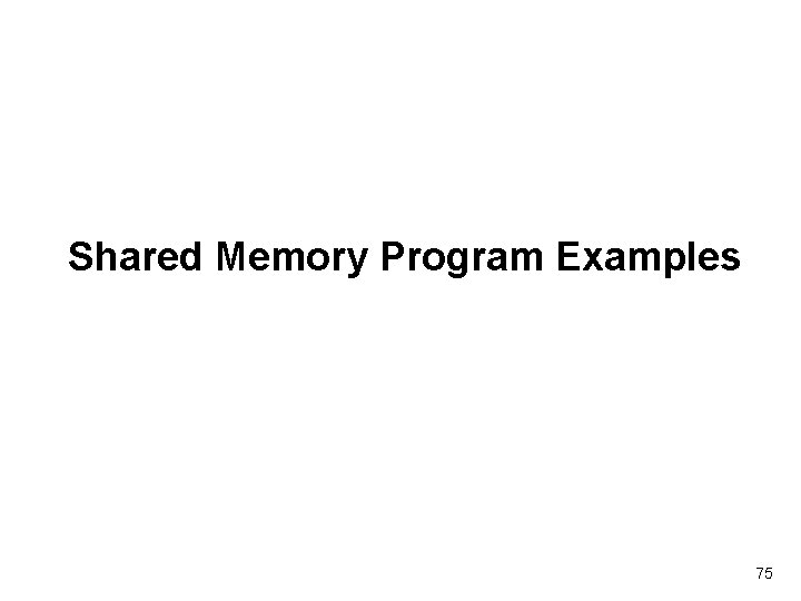 Shared Memory Program Examples 75 