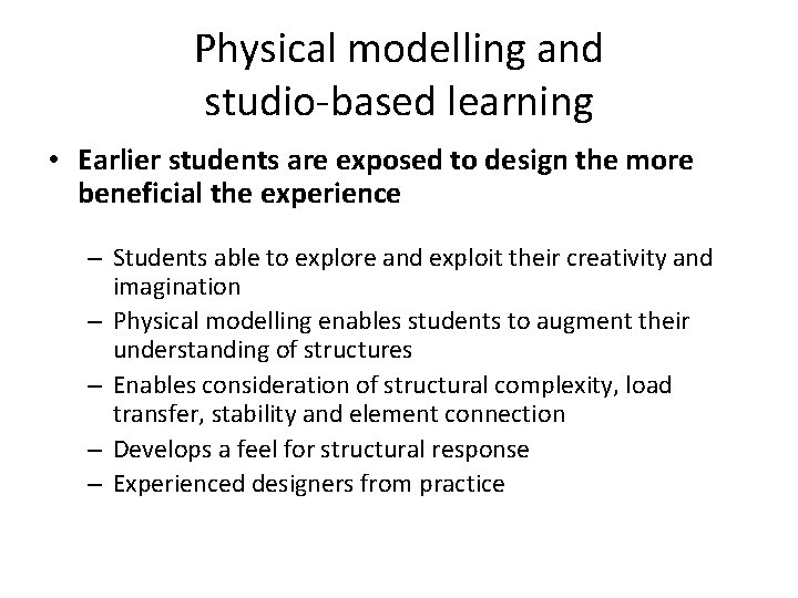 Physical modelling and studio-based learning • Earlier students are exposed to design the more
