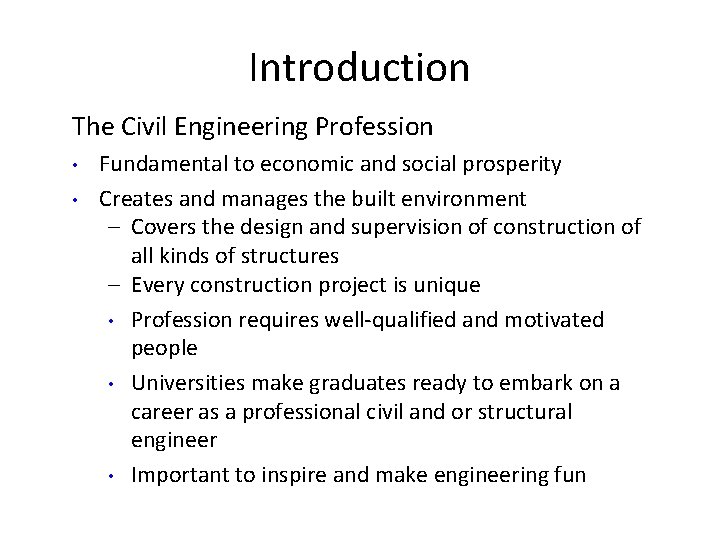 Introduction The Civil Engineering Profession • • Fundamental to economic and social prosperity Creates