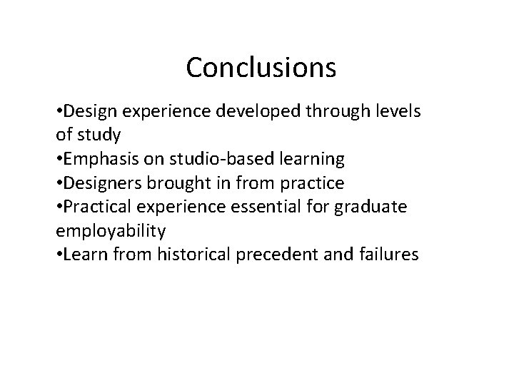 Conclusions • Design experience developed through levels of study • Emphasis on studio-based learning