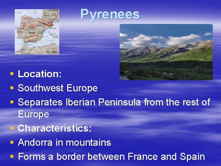 Pyrenees § § § Location: Southwest Europe Separates Iberian Peninsula from the rest of