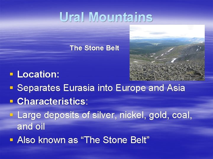 Ural Mountains The Stone Belt § § Location: Separates Eurasia into Europe and Asia