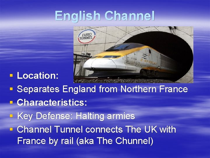 English Channel § § § Location: Separates England from Northern France Characteristics: Key Defense: