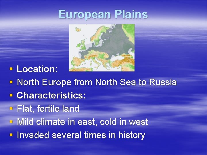 European Plains § § § Location: North Europe from North Sea to Russia Characteristics: