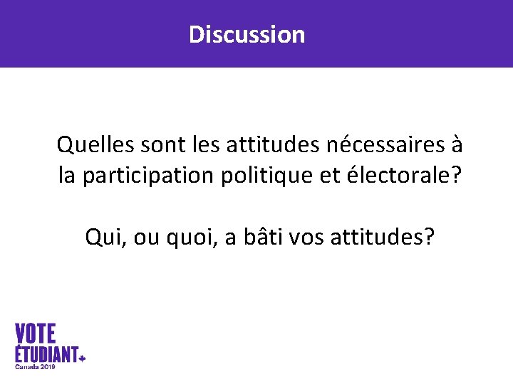 Discussion Quelles sont les attitudes nécessaires à la participation politique et électorale? Qui, ou