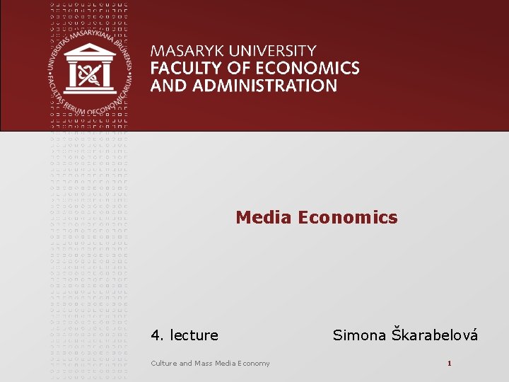 Media Economics 4. lecture Culture and Mass Media Economy Simona Škarabelová 1 