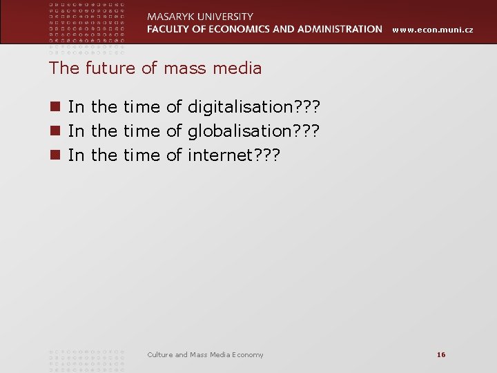 www. econ. muni. cz The future of mass media n In the time of