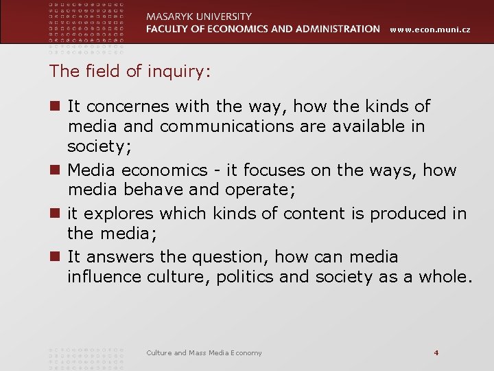 www. econ. muni. cz The field of inquiry: n It concernes with the way,