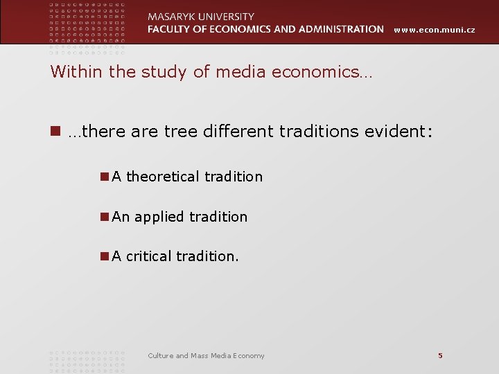 www. econ. muni. cz Within the study of media economics… n …there are tree