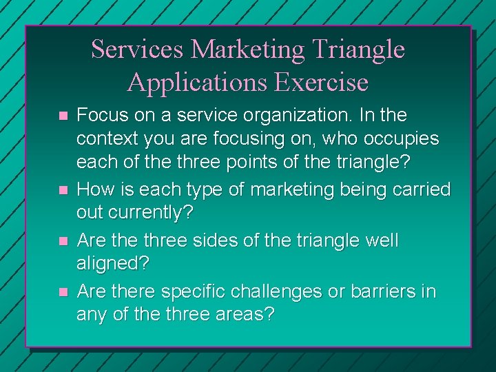 Services Marketing Triangle Applications Exercise n n Focus on a service organization. In the