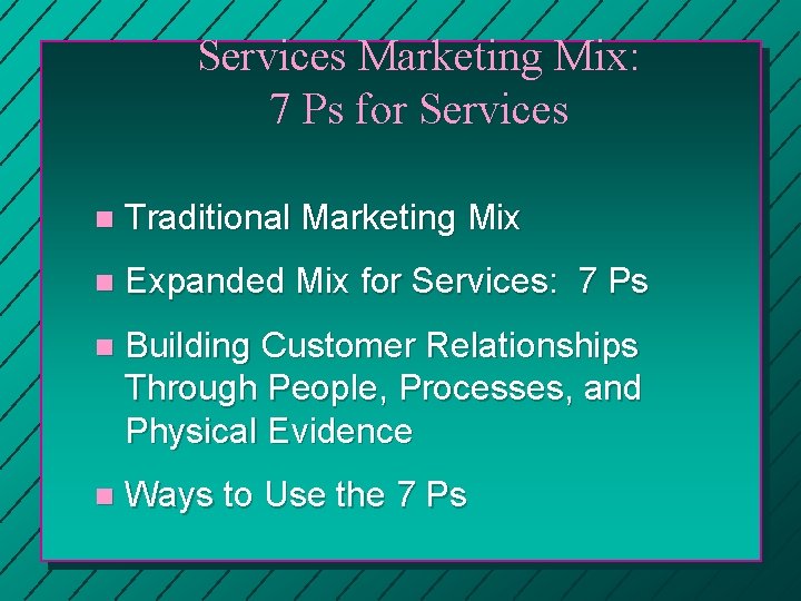 Services Marketing Mix: 7 Ps for Services n Traditional Marketing Mix n Expanded Mix