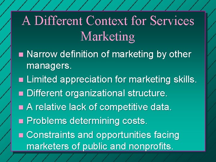 A Different Context for Services Marketing Narrow definition of marketing by other managers. n