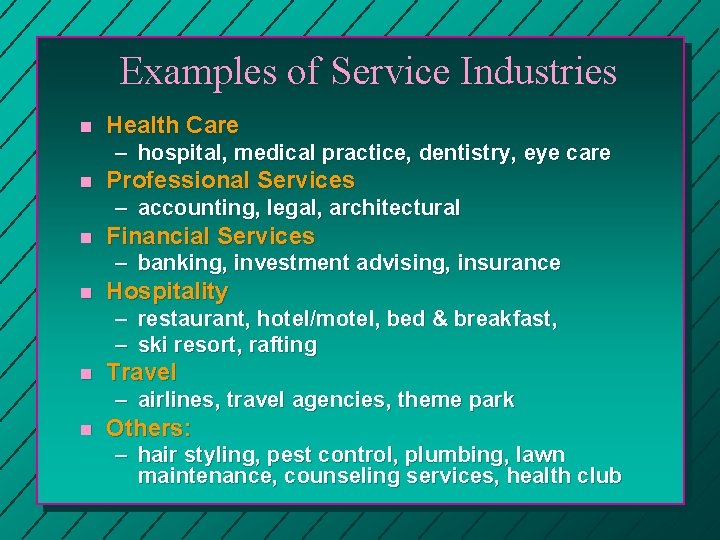 Examples of Service Industries n Health Care – hospital, medical practice, dentistry, eye care