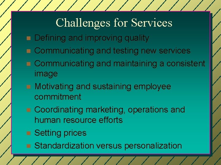 Challenges for Services n n n n Defining and improving quality Communicating and testing