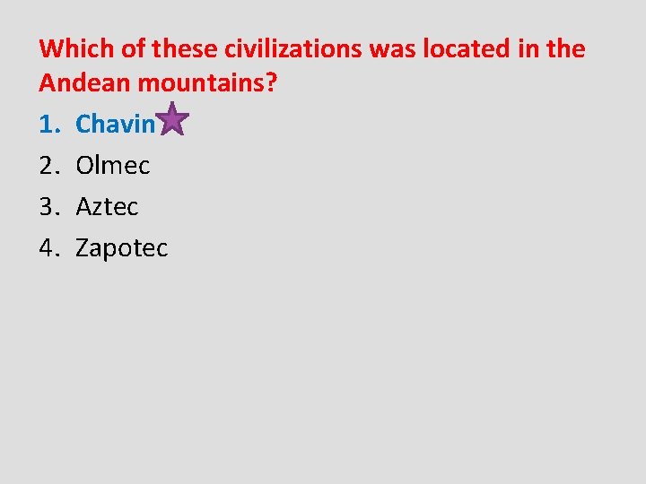 Which of these civilizations was located in the Andean mountains? 1. Chavin 2. Olmec