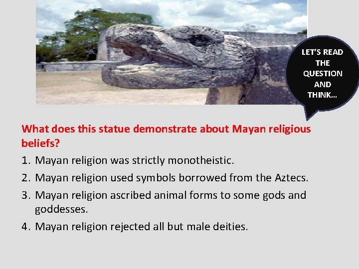 LET’S READ THE QUESTION AND THINK… What does this statue demonstrate about Mayan religious