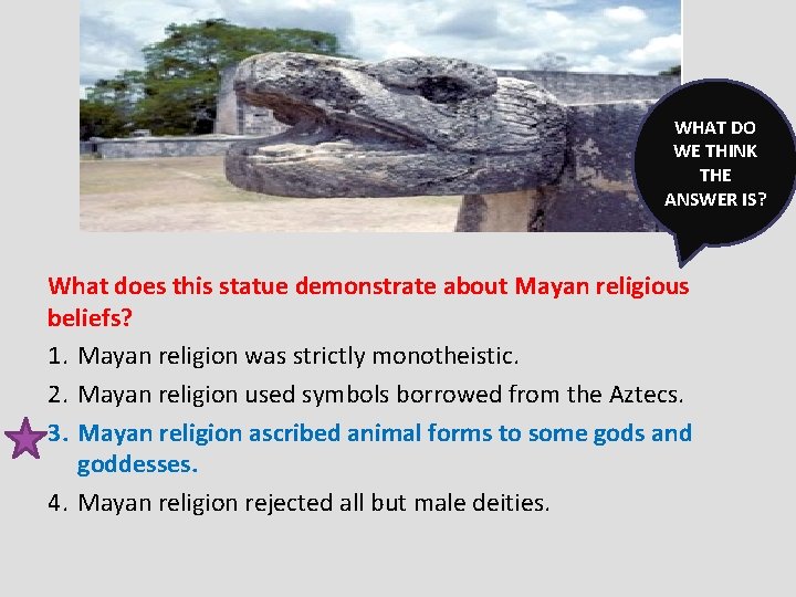 WHAT DO WE THINK THE ANSWER IS? What does this statue demonstrate about Mayan