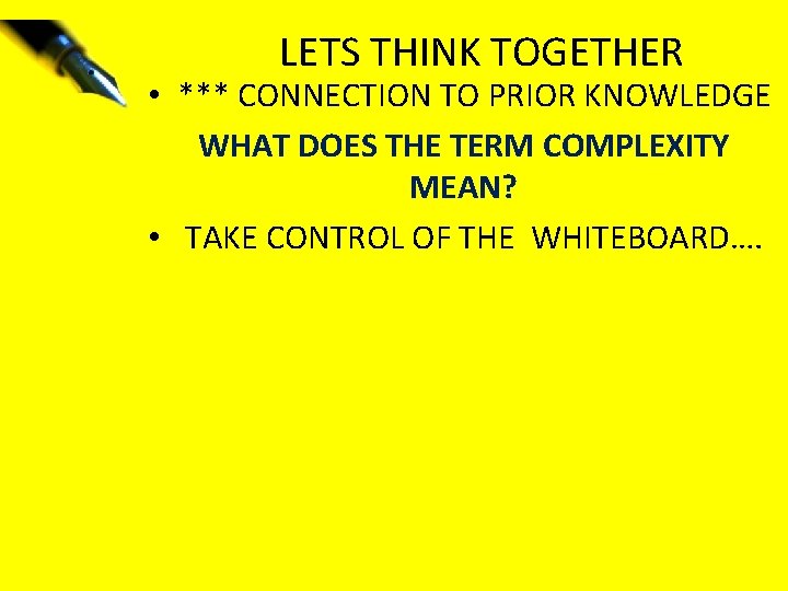 LETS THINK TOGETHER • *** CONNECTION TO PRIOR KNOWLEDGE WHAT DOES THE TERM COMPLEXITY