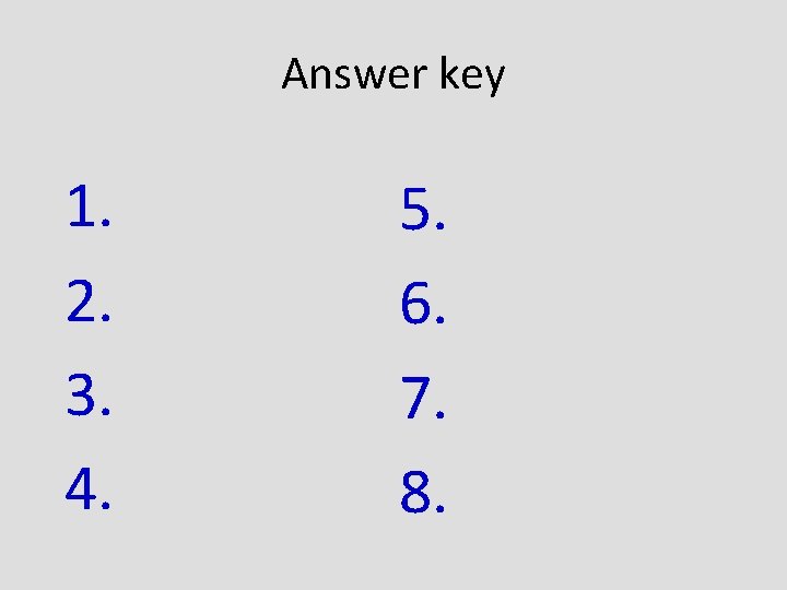 Answer key 1. 2. 3. 4. 5. 6. 7. 8. 