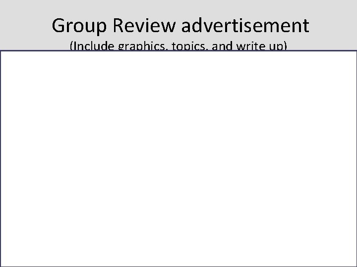  Group Review advertisement (Include graphics, topics, and write up) 