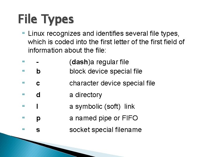 File Types Linux recognizes and identifies several file types, which is coded into the