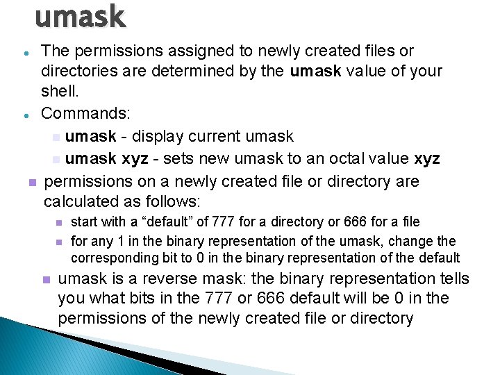 umask The permissions assigned to newly created files or directories are determined by the