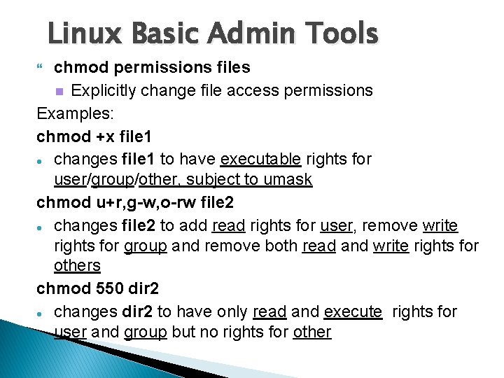 Linux Basic Admin Tools chmod permissions files Explicitly change file access permissions Examples: chmod