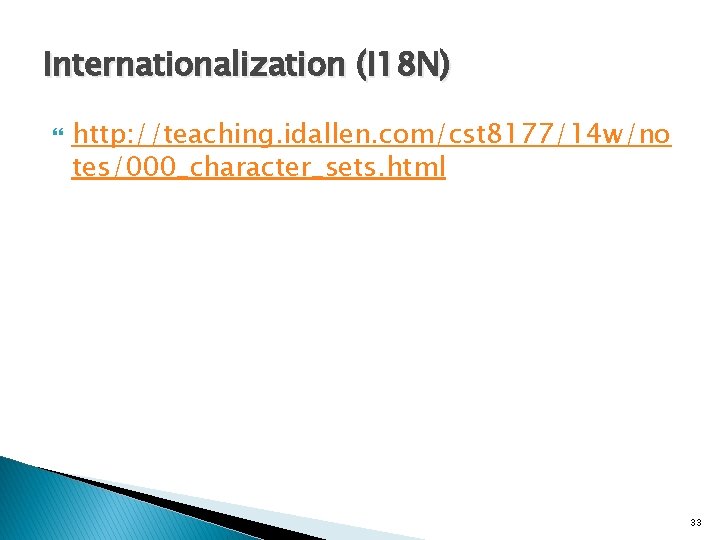 Internationalization (I 18 N) http: //teaching. idallen. com/cst 8177/14 w/no tes/000_character_sets. html 33 