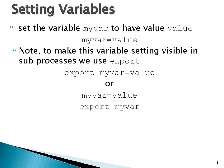 Setting Variables set the variable myvar to have value myvar=value Note, to make this