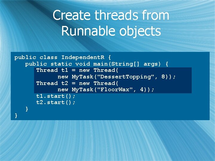 Create threads from Runnable objects public class Independent. R { public static void main(String[]