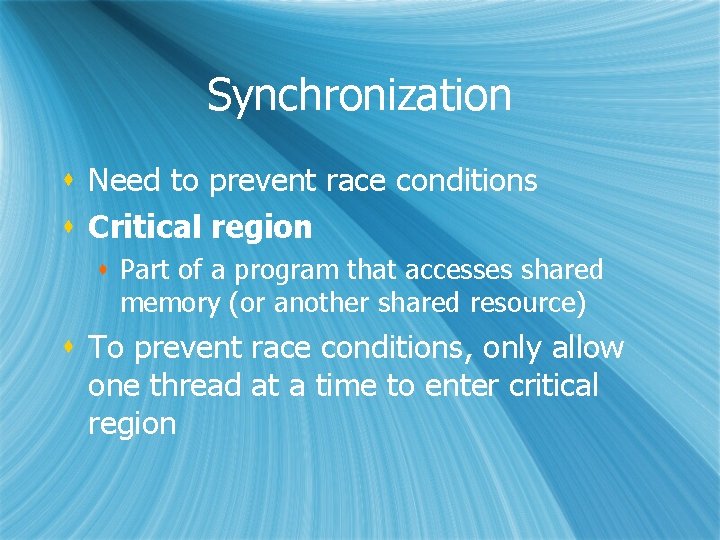 Synchronization s Need to prevent race conditions s Critical region s Part of a