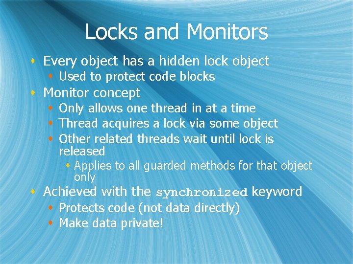 Locks and Monitors s Every object has a hidden lock object s Used to