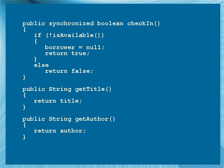 public synchronized boolean check. In() { if (!is. Available()) { borrower = null; return